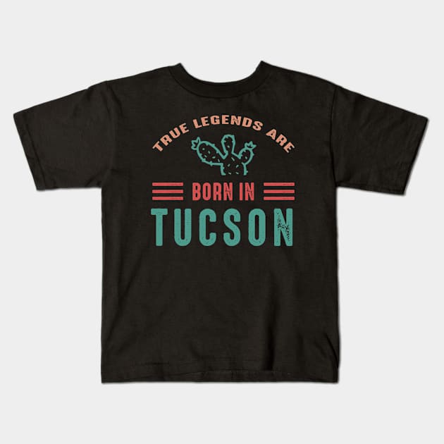 Arizona Tucson Tucson tourism True legends are born in Tucson Kids T-Shirt by BoogieCreates